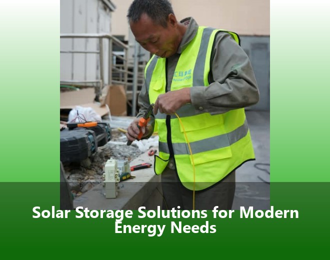 Solar Storage Solutions for Modern Energy Needs